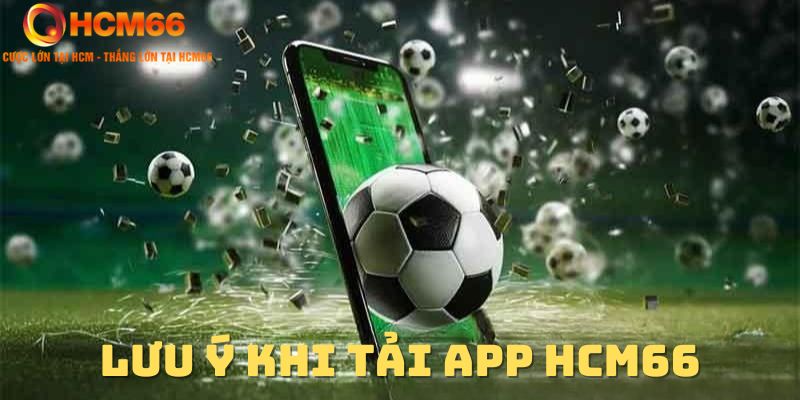 Một số lưu ý khi tải app HCM66