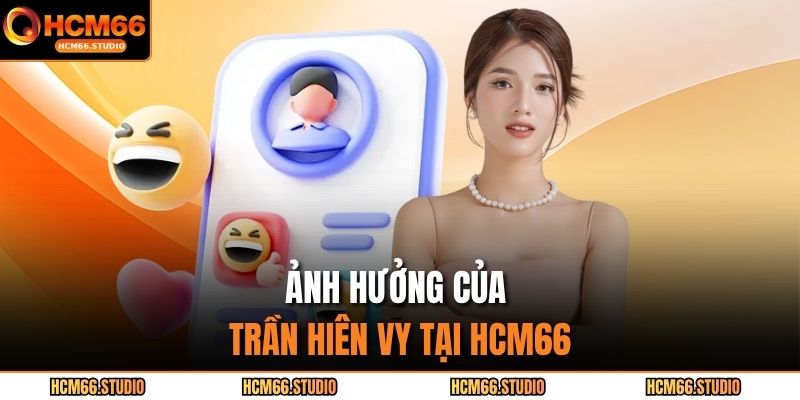 Ảnh hưởng của Trần Hiên Vy tại HCM66