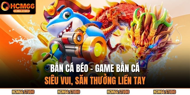 bắn cá béo
