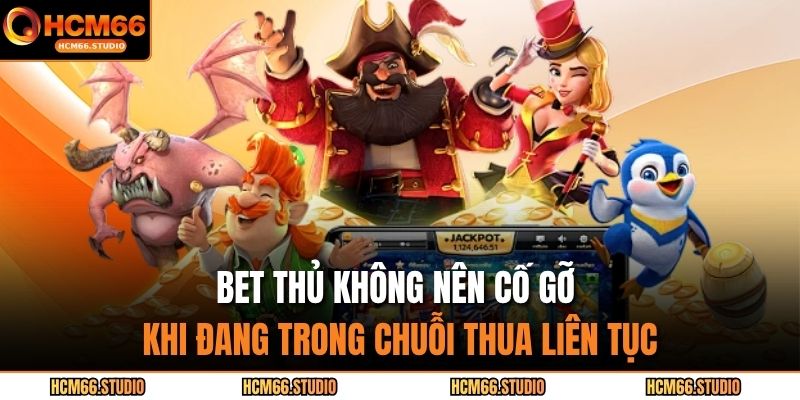 Bet thủ không nên cố gỡ khi đang trong chuỗi thua liên tục