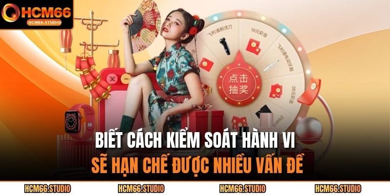 Biết cách kiểm soát hành vi sẽ hạn chế được nhiều vấn đề