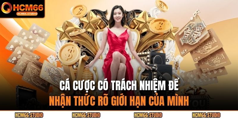Cá cược có trách nhiệm để nhận thức rõ giới hạn của mình