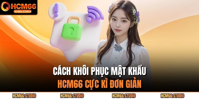Cách khôi phục mật khẩu HCM66 cực kì đơn giản