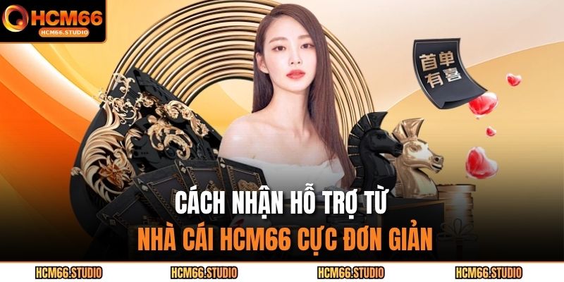 Cách nhận hỗ trợ từ nhà cái HCM66 cực đơn giản
