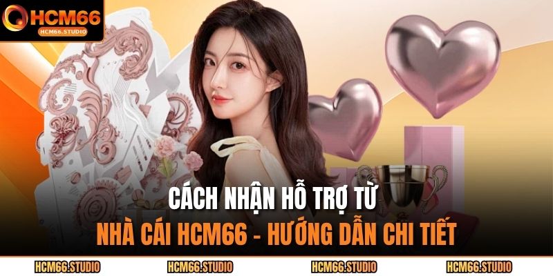 cách nhận hỗ trợ từ nhà cái