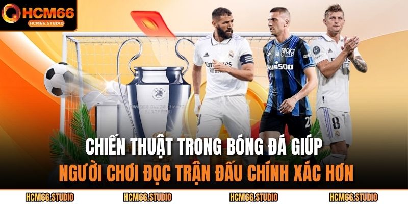 Chiến thuật trong bóng đá giúp người chơi đọc trận đấu chính xác hơn