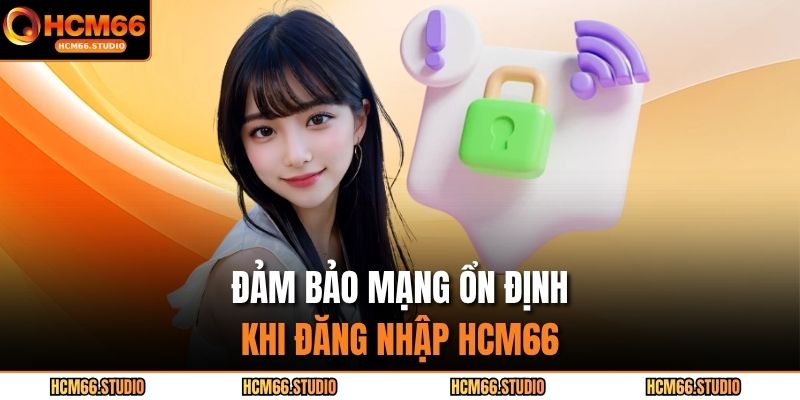 Đảm bảo mạng ổn định khi đăng nhập HCM66