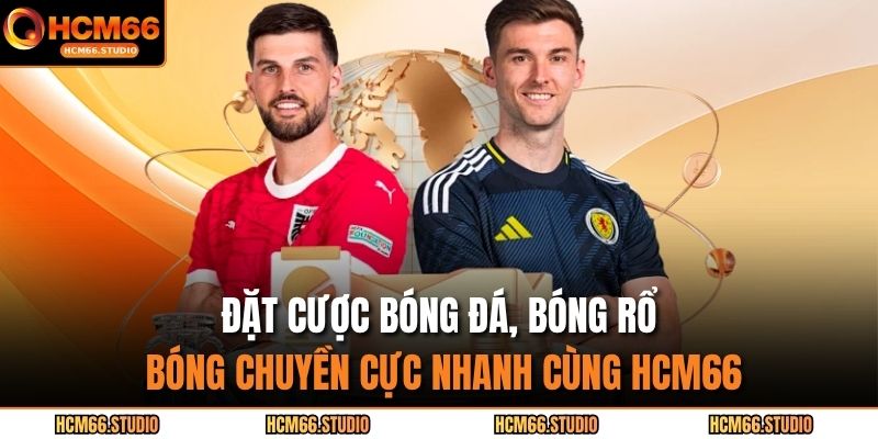 Đặt cược bóng đá, bóng rổ, bóng chuyền cực nhanh cùng HCM66