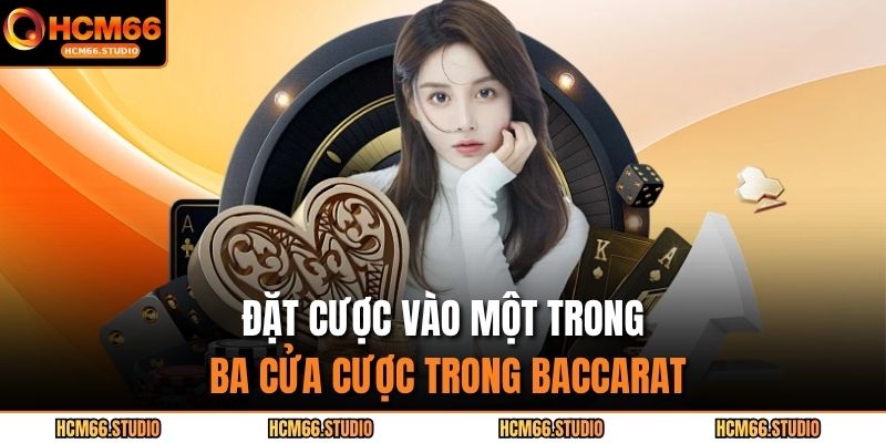 Baccarat HCM66 – Bí Quyết Chơi Cực Đỉnh Giúp Bạn Luôn Thắng 3 Đặt cược vào một trong ba cửa cược trong baccarat