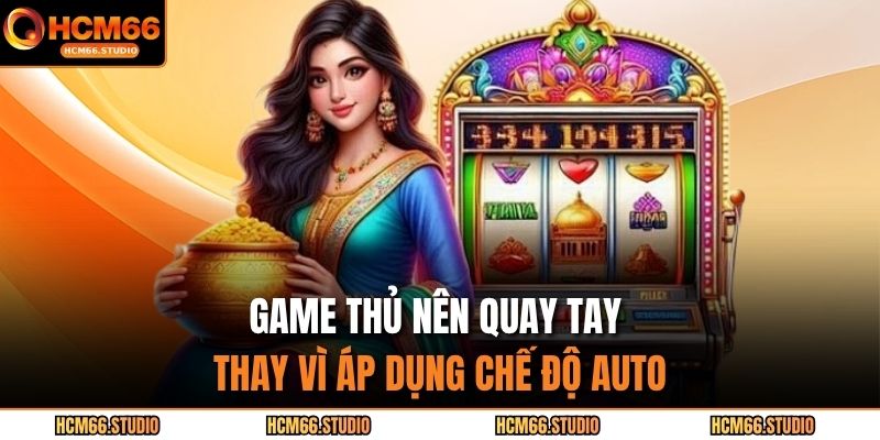 Game thủ nên quay tay thay vì áp dụng chế độ auto