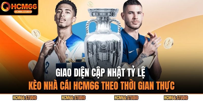Giao diện cập nhật tỷ lệ kèo nhà cái HCM66 theo thời gian thực
