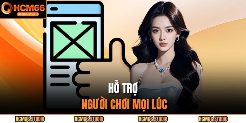 Chính Sách Bảo Mật HCM66 4 Hỗ trợ người chơi mọi lúc