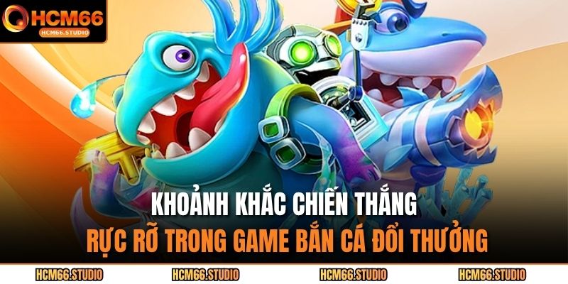 Bắn Cá Long Vương HCM66 – Hành Trình Săn Kho Báu Đại Dương 4 Khoảnh khắc chiến thắng rực rỡ trong game bắn cá đổi thưởng