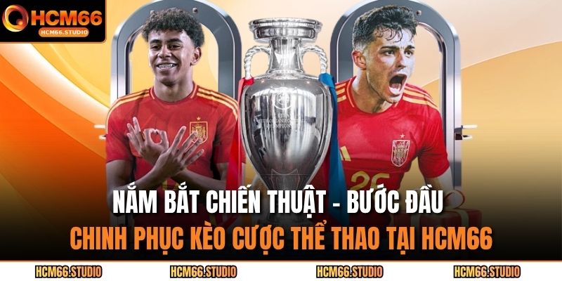 Nắm bắt chiến thuật – bước đầu chinh phục kèo cược thể thao tại HCM66