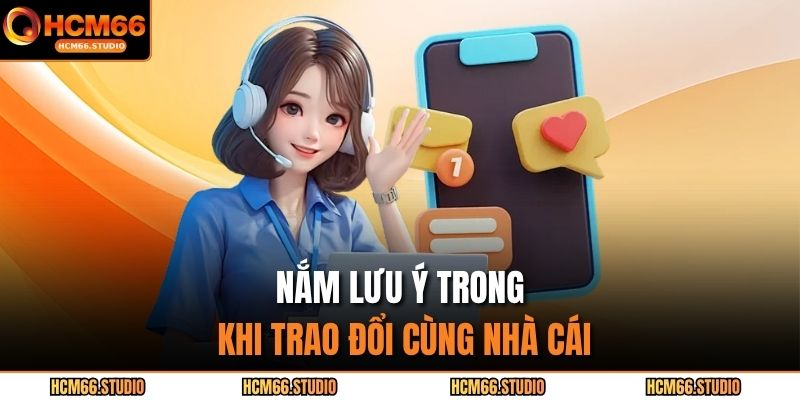 Nắm lưu ý trong khi trao đổi cùng nhà cái
