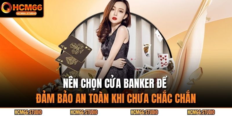 Baccarat HCM66 – Bí Quyết Chơi Cực Đỉnh Giúp Bạn Luôn Thắng 4 Nên chọn cửa banker để đảm bảo an toàn khi chưa chắc chắn