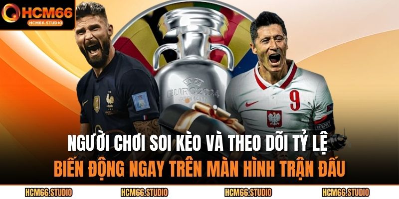 Kèo Chấp Bóng Đá – Hiểu Rõ Cách Tính Để Đặt Cược Hiệu Quả 4 Người chơi soi kèo và theo dõi tỷ lệ biến động ngay trên màn hình trận đấu