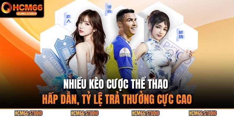 Nhiều kèo cược thể thao hấp dẫn, tỷ lệ trả thưởng cực cao 