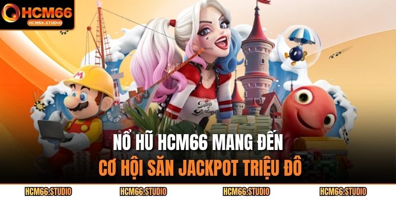 Nổ hũ HCM66 mang đến cơ hội săn jackpot triệu đô