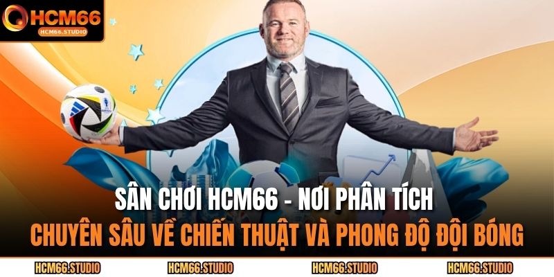 Sân chơi HCM66 – nơi phân tích chuyên sâu về chiến thuật và phong độ đội bóng