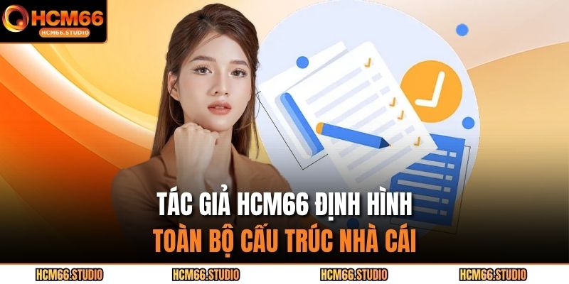Tác giả HCM66 định hình toàn bộ cấu trúc nhà cái