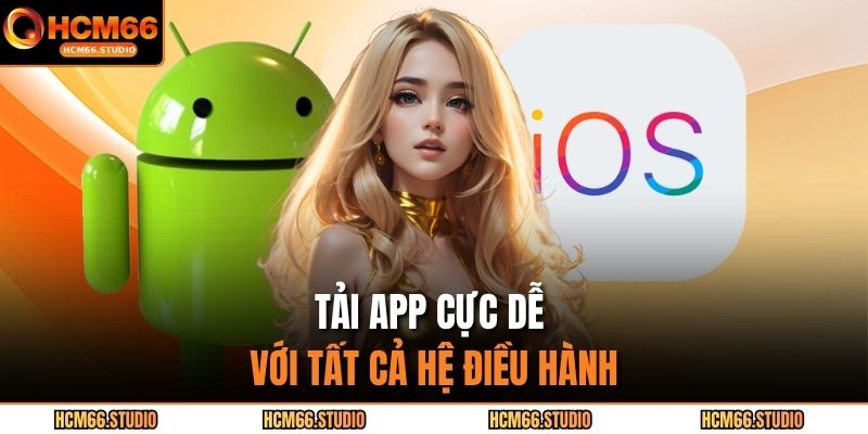 Tải app cực dễ với tất cả hệ điều hành